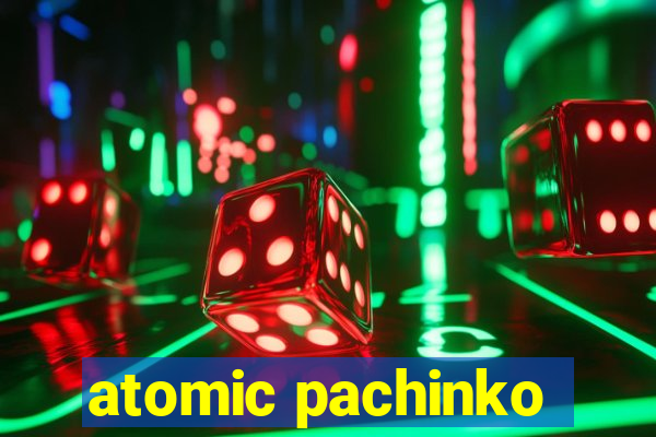 atomic pachinko